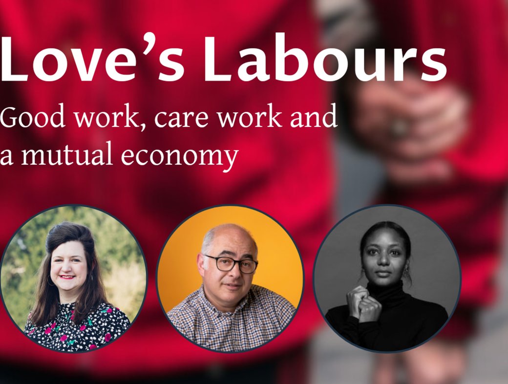 Love&rsquo;s Labours: Good work, care work and a mutual economy &ndash; launch event