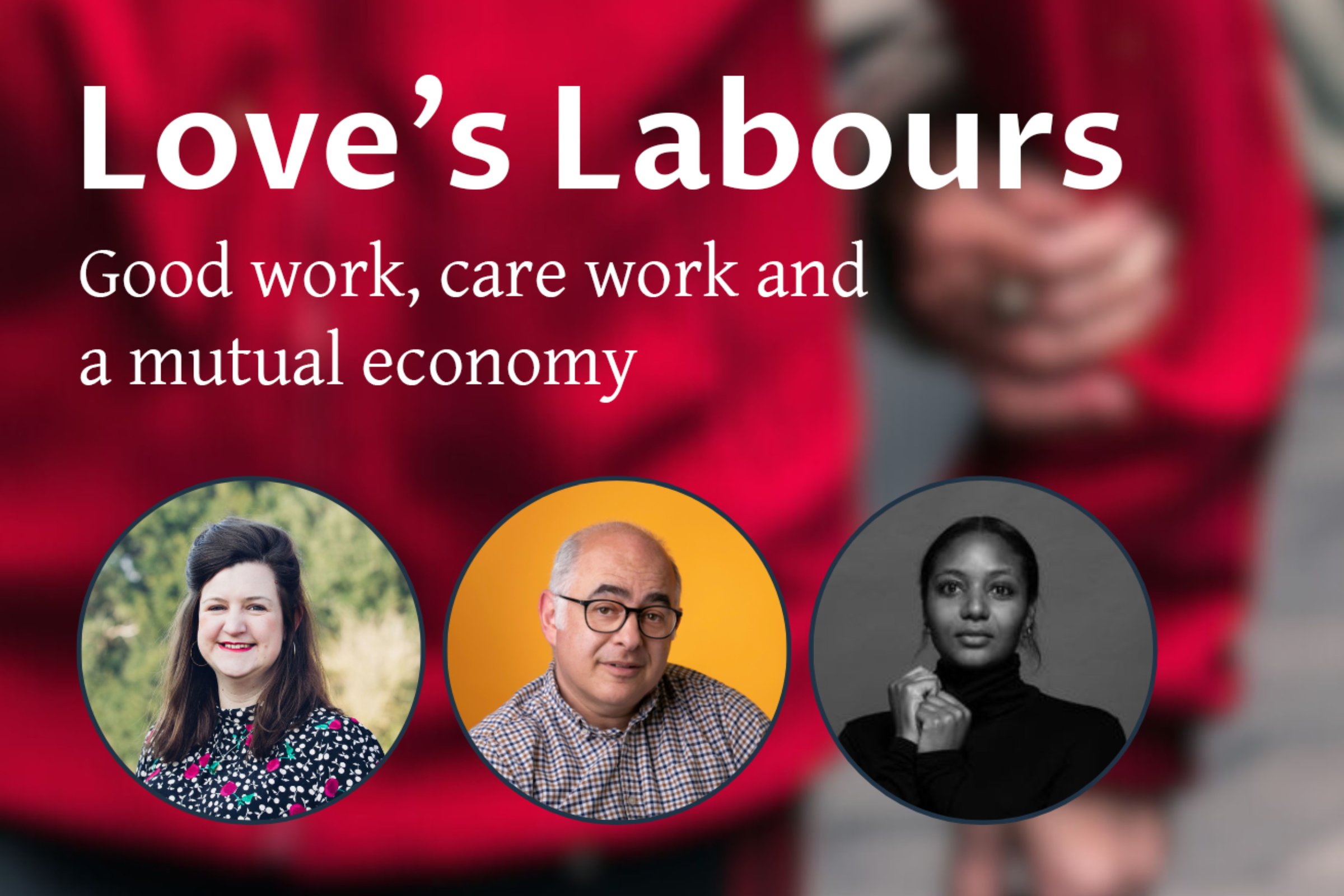 Love&rsquo;s Labours: Good work, care work and a mutual economy &ndash; launch event