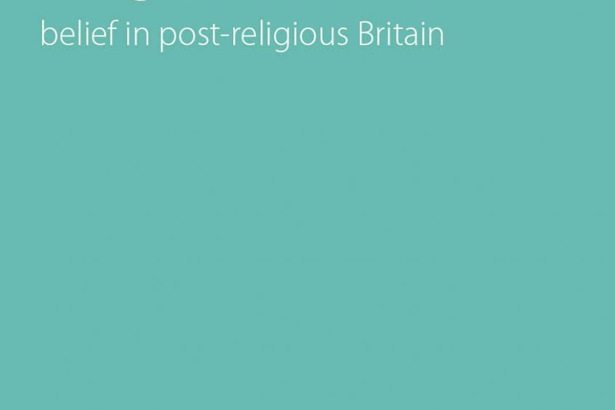 The Spirit of Things Unseen: belief in post&ndash;religious Britain